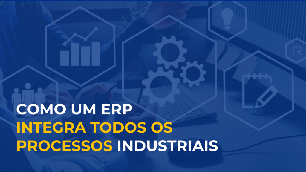 BLOG - Como um erp integra todos os processos industriais