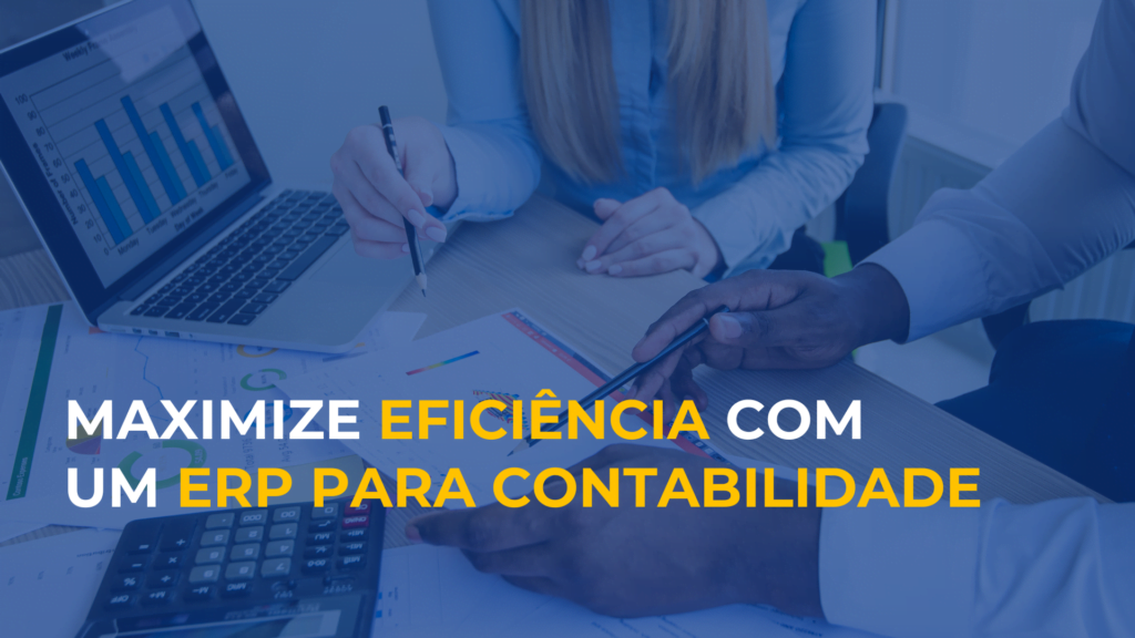 Maximize eficiencia com um erp para contabilidade