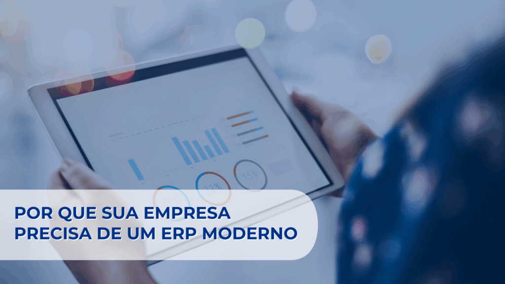 Por que sua empresa precisa de um ERP moderno